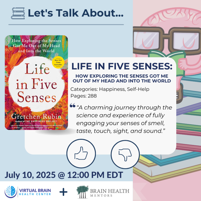 Book talk on Life in Five Senses by Gretchen Rubin, July 10, 2025, 12 PM EDT, hosted by Virtual Brain Health Center and Brain Health Mentors.